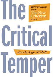 The critical temper : interventions from The new criterion at 40 cover image