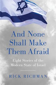 And none shall make them afraid : eight stories of the modern state of Israel cover image