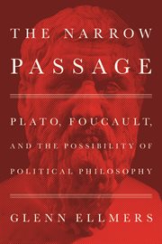 The Narrow Passage : Plato, Foucault, and the Possibility of Political Philosophy cover image
