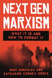 NextGen Marxism : What It Is and How to Combat It cover image