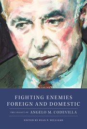 Fighting Enemies Foreign and Domestic : The Legacy Of Angelo Codevilla cover image
