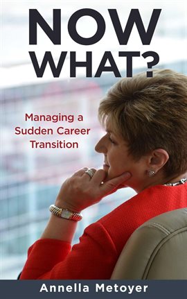 Cover image for Now What? Managing a Sudden Career Transition