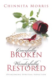 Gracefully broken wonderfully restored. Overcoming Spiritual Seduction cover image