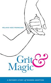 Grit & magic : a mother's story of modern adoption cover image