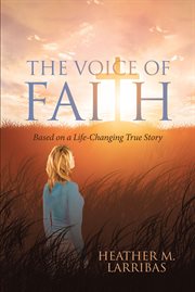 The voice of faith. Based on a Life-Changing True Story cover image