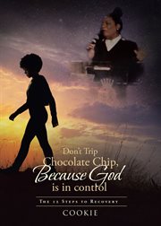 Don't trip chocolate chip- because god is in control. The 12 Steps to Recovery cover image