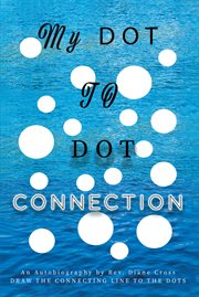 My dot to dot connection. An Autobiography cover image