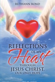 Reflections of my heart through jesus christ, our only hope cover image