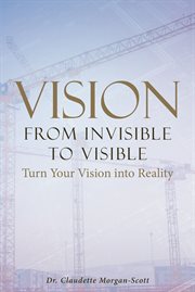 Vision from invisible to visible. Turn Your Vision into Reality cover image