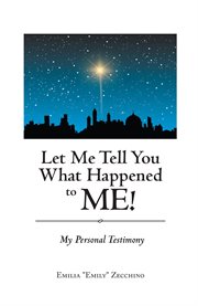 Let me tell you what happened to me!. My Personal Testimony cover image