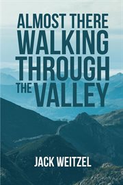 "almost there" walking through the valley cover image