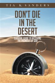 Don't die in the desert. Survival Guide to Receiving the Promises of God cover image