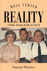 Well versed reality. A Poetic Version of Life as I See It cover image