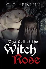 Evil of the witch rose : a father's love (but not what you think) cover image