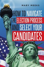 How to navigate the election process and select your candidates cover image