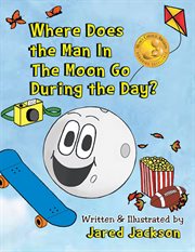 Where Does the Man In The Moon Go During the Day? cover image