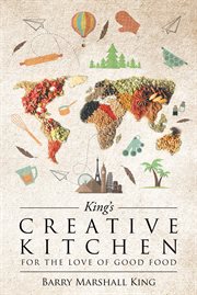 King's creative kitchen. For The Love of Good Food cover image