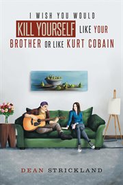 I wish you would kill yourself like your brother or like Kurt Cobain cover image
