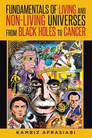 Fundamentals of living and non-living universes from black holes to cancer cover image