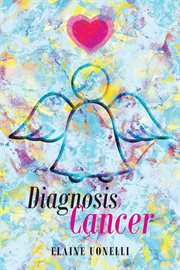 Diagnosis cancer. I Can't Be Here cover image