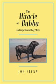 The miracle of Bubba : an inspirational dog story cover image