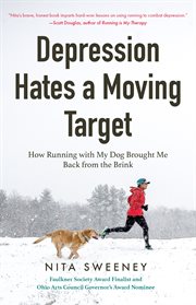Depression Hates a Moving Target : how running with my dog brought me back from the brink. ita Sweeny cover image