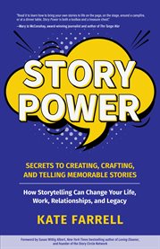 Story power. Secrets to Creating, Crafting, and Telling Memorable Stories cover image