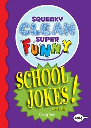 Squeaky clean super funny school jokes for kidz. (Things to Do at Home, Learn to Read, Jokes & Riddles for Kids) cover image