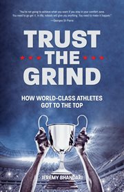 Trust the Grind : how world-class athletes got to the top cover image
