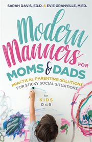 Modern Manners for Moms & Dads : Practical Parenting Solutions for Sticky Social Situations  (For Kids 0–5) cover image