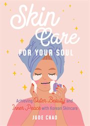 Skincare for your soul. Achieving Outer Beauty and Inner Peace with Korean Skincare cover image