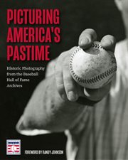 Picturing America's pastime : historic photography from the Baseball Hall of Fame archives cover image