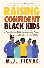 Raising Confident Black Kids: A Comprehensive Guide for Empowering Parents and Teachers of Black Children (Teaching Resource, Gift For Parents, Adolescent Psychology) cover image