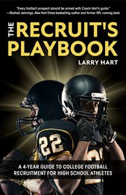 The recruit's playbook. A 4-Year Guide to College Football Recruitment for High School Athletes cover image