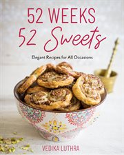 52 Weeks, 52 Sweets : Elegant Recipes for All Occasions cover image