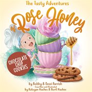 THE TASTY ADVENTURES OF ROSE HONEY: CHOC cover image