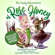The Tasty Adventures of Rose Honey: Chocolate Avocado Pudding cover image