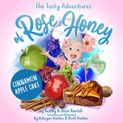 The Tasty Adventures of Rose Honey: Cinnamon Apple Cake cover image