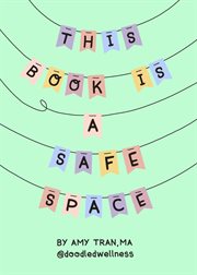 This Book Is a Safe Space : Cute Doodles and Therapy Strategies to Support Self-Love and Wellbeing (Anxiety & Depression Self-He cover image