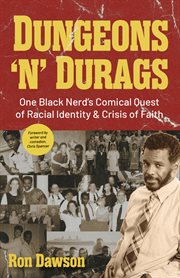 Dungeons 'n' Durags : One Black Nerd's Comical Quest of Racial Identity and Crisis of Faith (Social commentary, Uncomfortable conversations) cover image