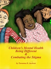 Children's mental health. Being Different & Combating the Stigma cover image