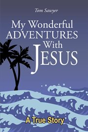 My wonderful adventures with jesus cover image