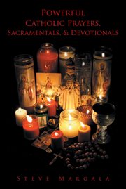 Powerful catholic prayers, sacramentals, and devotionals cover image