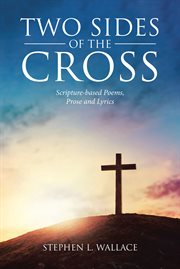 Two sides of the cross. Scripture-based Poems, Prose and Lyrics cover image