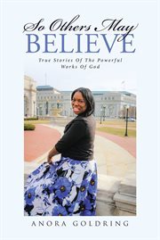 So others may believe : true stories of the powerful works of God cover image