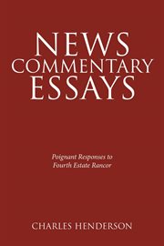 News commentary essays. Poignant Responses to Fourth Estate Rancor cover image