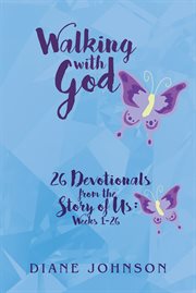 Walking With God : 26 Devotionals from the Story of Us: Weeks 1-26 cover image