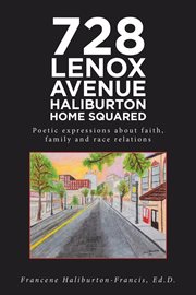 728 Lenox Avenue Haliburton home squared : poetic expressions about faith, family and race relations cover image