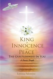 King of innocence and peace. The Guiltlessness In You: A Poetic Truth cover image