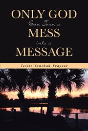 Only God Can Turn a Mess into a Message cover image